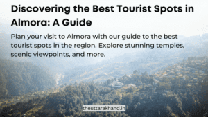 Discovering the Best Tourist Spots in Almora: A Guide