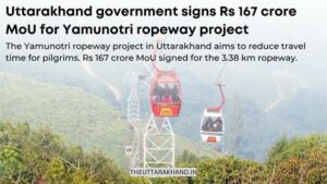 Uttarakhand government signs Rs 167 crore MoU for Yamunotri ropeway project