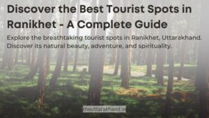 Discover the Best Tourist Spots in Ranikhet - A Complete Guide