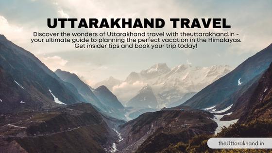 Plan Your Dream Vacation with theuttarakhand.in
