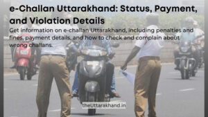 Get information on e-challan Uttarakhand, including penalties and fines, payment details, and how to check and complain about wrong challans.