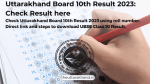 Title: Uttarakhand Board 10th Result 2023: Check UBSE Class 10 Result Using Roll Number