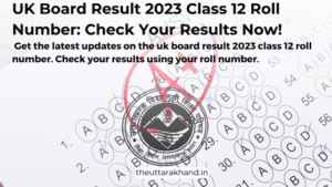Get the latest updates on the uk board result 2023 class 12 roll number. Check your results using your roll number.