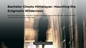 Bachelor Ghosts Himalayas : Haunting the Enigmatic Wilderness