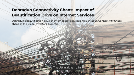 Dehradun Connectivity Chaos: Impact of Beautification Drive on Internet Services