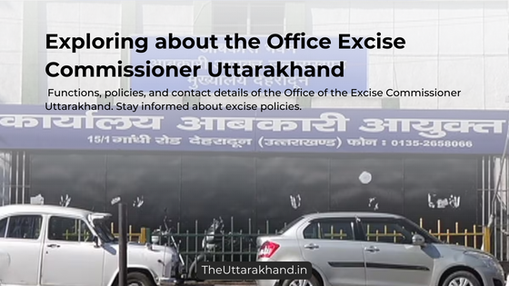 Exploring about the Office Excise Commissioner Uttarakhand