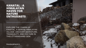 Kanatal : A Himalayan Haven for Nature Enthusiasts