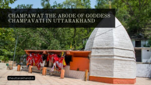 Champawat The Abode of Goddess Champavati in Uttarakhand
