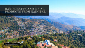 Handicrafts and Local Products from Nainital