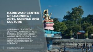 Haridwar Center of Learning : Arts, Science and Culture