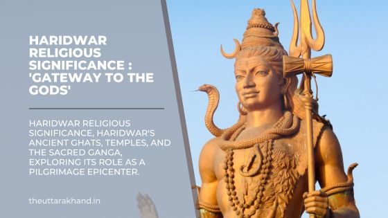 Haridwar Religious Significance : 'Gateway to the Gods'