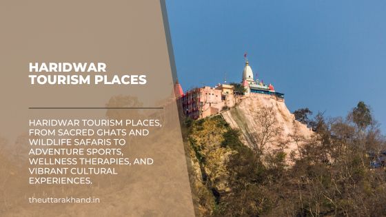 Haridwar Tourism Places : Spiritual, Adventure, and Cultural Tourism