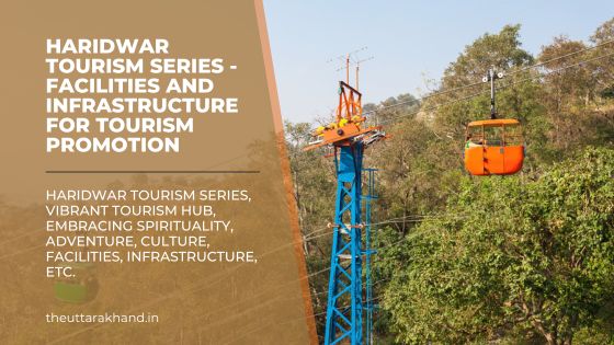 Haridwar Tourism Series - Facilities and Infrastructure for Tourism Promotion