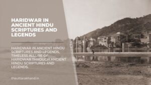 Haridwar in Ancient Hindu Scriptures and Legends