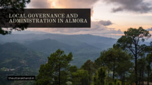 Local Governance and Administration in Almora