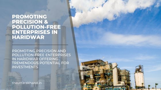 Promoting Precision & Pollution-Free Enterprises in Haridwar