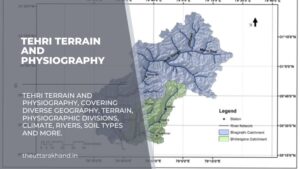 Tehri Terrain and physiography