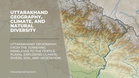 Uttarakhand Geography, Climate, and Natural Diversity