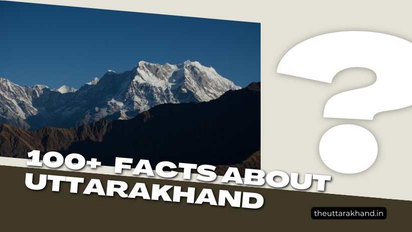 100+ Facts About Uttarakhand