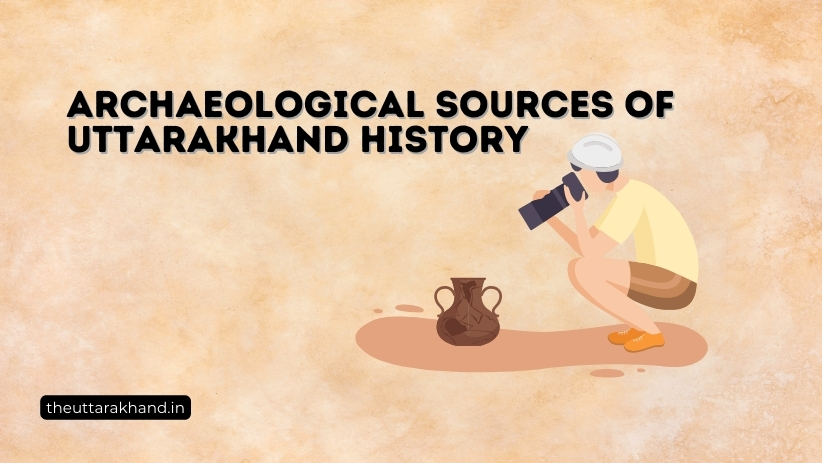 Archaeological Sources of Uttarakhand History