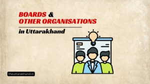 Boards and Other Organisations in Uttarakhand