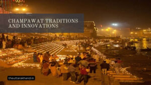 Champawat Traditions and Innovations