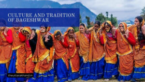 Culture and Tradition of Bageshwar