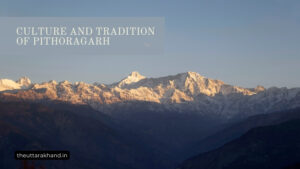 Culture and Tradition of Pithoragarh