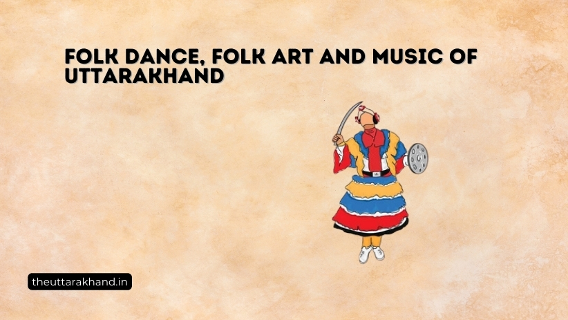 Folk Dance, Folk Art and Music of Uttarakhand