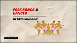 Folk Songs and Dances of Uttarakhand