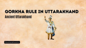 Gorkha Rule in Uttarakhand