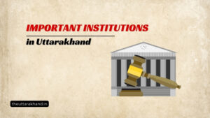 Important Institutions in Uttarakhand