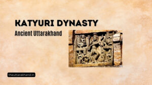 Katyuri Dynasty in Ancient Uttarakhand