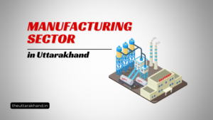 Manufacturing Sector in Uttarakhand