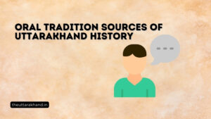 Oral Tradition Sources of Uttarakhand History