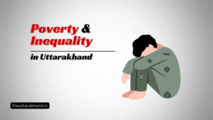 Poverty and Inequality in Uttarakhand
