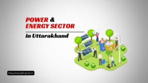 Power and Energy Sector in Uttarakhand