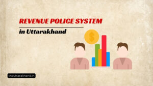 Revenue Police System in Uttarakhand