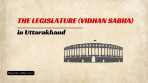 The Legislature (Vidhan Sabha) in Uttarakhand