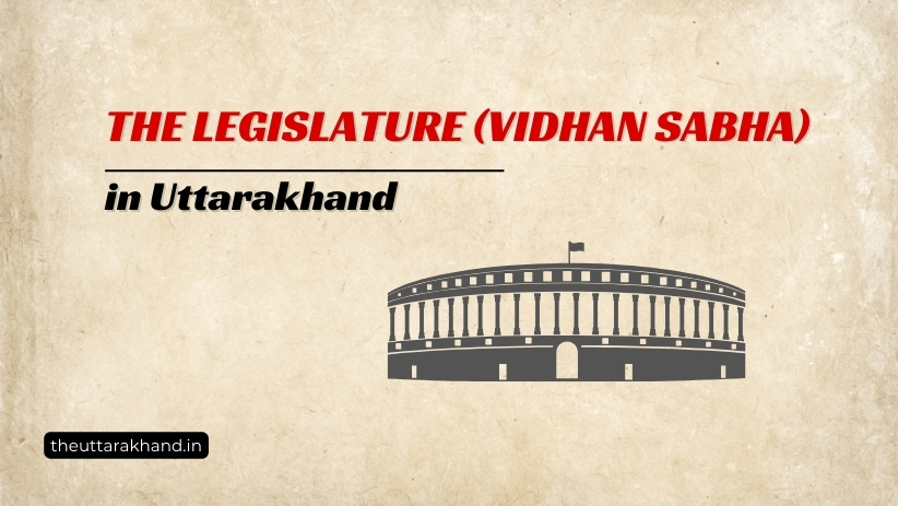 The Legislature (Vidhan Sabha) in Uttarakhand