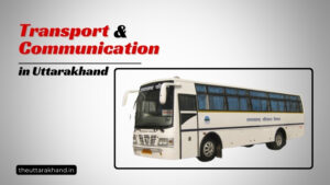 Transport and Communication in Uttarakhand